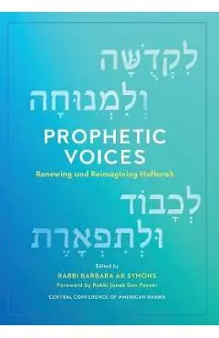 Prophetic Voices: Renewing and Reimagining Haftarah - Barbara Ab Symons