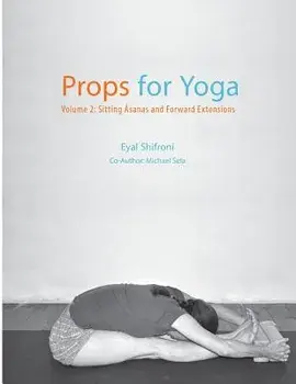Props for Yoga - Volume 2: Sitting Asanas and Forward Extensions, Paperback/Dr Eyal Shifroni