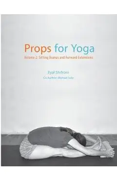 Props for Yoga - Volume 2: Sitting Asanas and Forward Extensions - Michael Sela