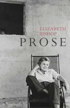 Prose. The Centenary Edition, Paperback/Elizabeth Bishop