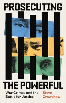 Prosecuting the Powerful: War Crimes and the Battle for Justice, Paperback/Steve Crawshaw