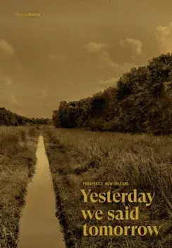 Prospect.5 New Orleans: Yesterday we said tomorrow, Hardback/Diana Nawi