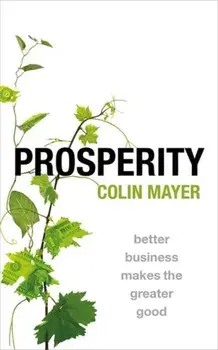 Prosperity. Better Business Makes the Greater Good, Paperback/Colin Mayer