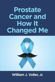 Prostate Cancer and How It Changed Me, Paperback/Jr. William J. Voller