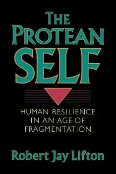 Protean Self: Human Resilience in an Age of Fragmentation, Paperback/Robert Jay Lifton