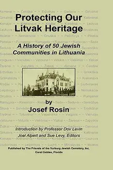 Protecting Our Litvak Heritage, Hardcover/Josef Rosin