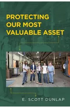 Protecting Our Most Valuable Asset - E. Scott Dunlap