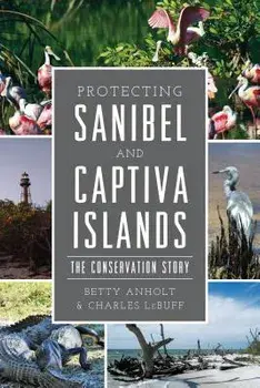 Protecting Sanibel and Captiva Islands: The Conservation Story, Paperback/Betty Anholt