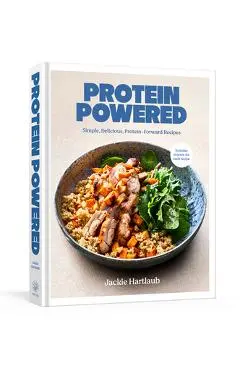 Protein Powered: A Cookbook: Simple, Delicious, Protein-Forward Recipes - Jackie Hartlaub