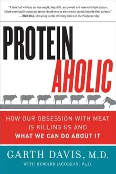 Proteinaholic: How Our Obsession with Meat Is Killing Us and What We Can Do about It, Paperback/Garth M. D. Davis