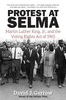 Protest at Selma: Martin Luther King, Jr., and the Voting Rights Act of 1965, Paperback/David J. Garrow
