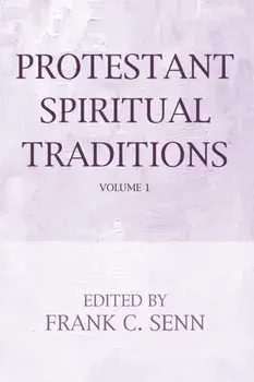 Protestant Spiritual Traditions, Volume One, Paperback/Frank C. Senn
