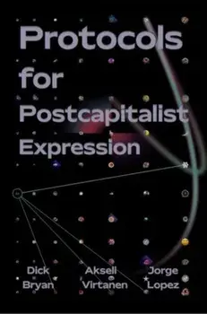 Protocols For Postcapitalist Economic Expression. Agency, Finance and Sociality in the New Economic Space, Paperback/Akseli Virtanen