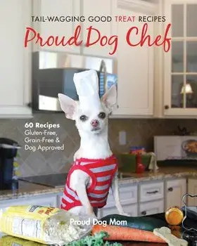 Proud Dog Chef: Tail-Wagging Good Treat Recipes, Paperback/Melissa Gundersen