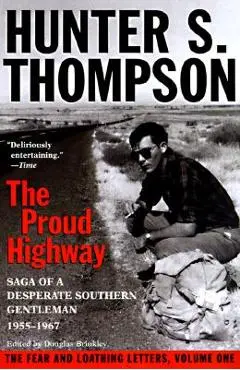 Proud Highway: Saga of a Desperate Southern Gentleman, 1955-1967 - Hunter S. Thompson