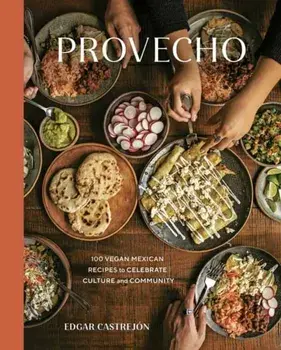 Provecho. 100 Vegan Mexican Recipes to Celebrate Culture and Community, Hardback/Edgar Castrejon