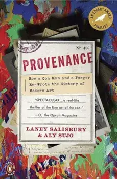 Provenance: How a Con Man and a Forger Rewrote the History of Modern Art, Paperback/Laney Salisbury