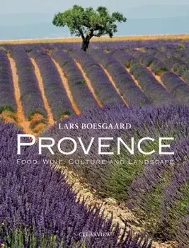 Provence: Food, Wine, Culture and Landscape/Lars Boesgaard