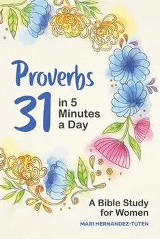 Proverbs 31 in 5 Minutes a Day: A Bible Study for Women, Paperback/Mari Hernandez-Tuten