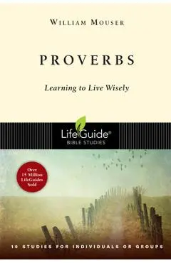 Proverbs: Learning to Live Wisely - William Mouser