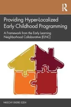 Providing Hyper-Localized Early Childhood Programming. A Framework from the Early Learning Neighborhood Collaborative (ELNC), Paperback/Nkechy Ezeh