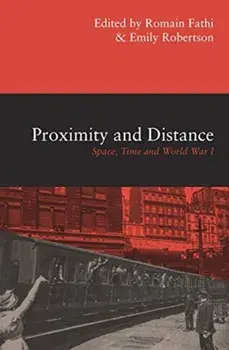 Proximity and Distance. Space, Time and World War I, Paperback/Emily Robertson