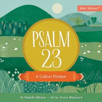 Psalm 23: A Colors Primer, Board Books/Danielle Hitchen