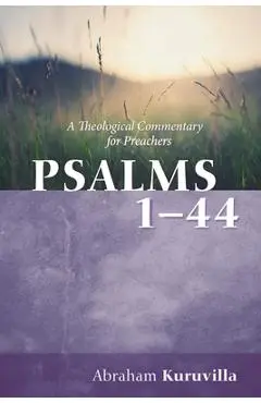 Psalms 1-44: A Theological Commentary for Preachers - Abraham Kuruvilla