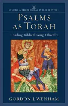 Psalms as Torah: Reading Biblical Song Ethically, Paperback/Gordon J. Wenham