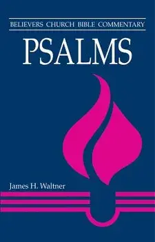 Psalms: Believers Church Bible Commentary, Paperback/James H. Waltner
