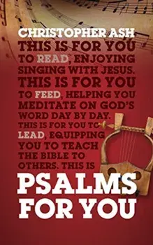 Psalms For You. How to pray, how to feel and how to sing, Paperback/Christopher Ash