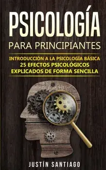 Psicologa para principiantes: Introduccin a la psicologa bsica - 25 efectos psicolgicos explicados de forma sencilla, Paperback/Justin Santiago