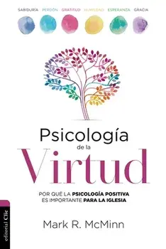 Psicología de la Virtud: Por Qué La Psicología Positiva Es Importante Para La Iglesia, Paperback/Mark R. McMinn