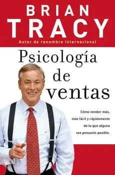Psicologia de ventas : Como vender mas, mas facil y rapidamente de lo que alguna vez pensaste que fuese posible, Paperback/Brian Tracy