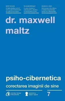 Psiho-Cibernetica. Corectarea imaginii de sine/Maxwell Maltz