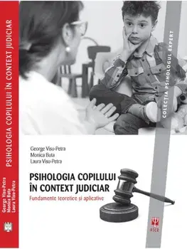 Psihologia copilului in context judiciar. Fundamente teoretice si aplicative/George Visu-Petra, Monica Buta, Laura Visu-Petra