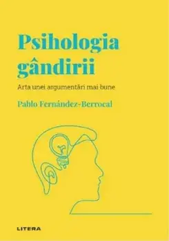 Psihologia gandirii. Arta unei argumentari mai bune/Pablo Fernandez-Berrocal