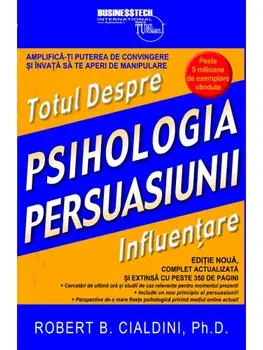 Psihologia persuasiunii. Totul despre influentare/Robert B. Cialdini