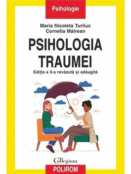 Psihologia traumei. Editia a II-a revazuta si adaugita/Maria Nicoleta Turliuc, Cornelia Mairean