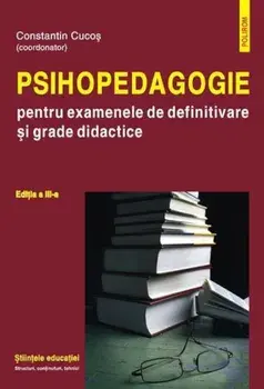 Psihopedagogie pentru examenele de definitivare si grade didactice. Editia a III-a/Constantin Cucos
