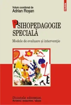 Psihopedagogie speciala. Modele de evaluare si interventie/Adrian Rosan