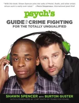 Psych's Guide to Crime Fighting for the Totally Unqualified, Paperback/Shawn Spencer