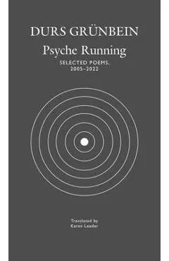 Psyche Running: Selected Poems, 2005-2022 - Durs Grünbein
