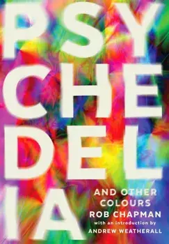 Psychedelia and Other Colours, Paperback/Rob Chapman