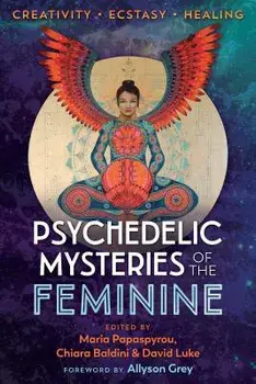 Psychedelic Mysteries of the Feminine: Creativity, Ecstasy, and Healing, Paperback/Maria Papaspyrou