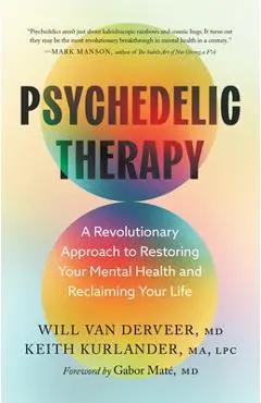 Psychedelic Therapy: A Revolutionary Approach to Restoring Your Mental Health and Reclaiming Your Life - Will Van Derveer
