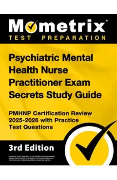 Psychiatric Mental Health Nurse Practitioner Exam Secrets Study Guide - Pmhnp Certification Review 2025-2026 with Practice Test Questions: [3rd Editio - Matthew Bowling