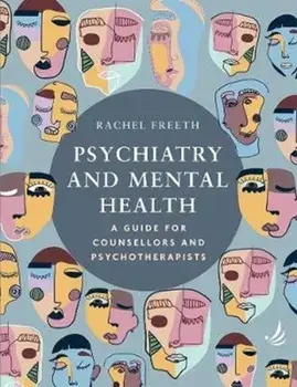 Psychiatry and Mental Health. A guide for counsellors and psychotherapists, Paperback/Rachel Freeth