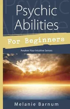 Psychic Abilities for Beginners: Awaken Your Intuitive Senses, Paperback/Melanie Barnum