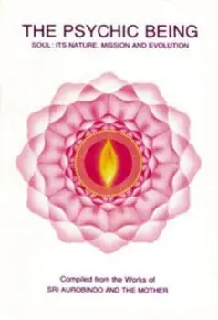 Psychic Being (Soul: Its Nature, Mission, Evolution), Paperback/Aurobindo
